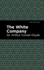 The White Company By Sir Doyle, Arthur Conan, Mint Editions (Contribution by) Cover Image