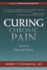 Curing Chronic Pain: Stories of Hope and Healing By Robert T. Cochran Cover Image