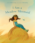 I Am a Meadow Mermaid By Kallie George, Elly MacKay (Illustrator) Cover Image