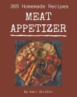365 Homemade Meat Appetizer Recipes: A Meat Appetizer Cookbook for Your Gathering By Keri Griffin Cover Image