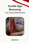 Textile Dye Recovery via Liquid Membrane By M. Sathya Cover Image