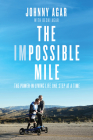 The Impossible Mile: The Power in Living Life One Step at a Time By Johnny Agar, Becki Agar (With), Scott Van Pelt (Foreword by) Cover Image
