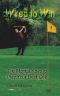 Wired to Win: The Mental Keys to Play Your Best Golf Cover Image