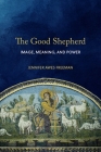The Good Shepherd: Image, Meaning, and Power By Jennifer Awes Freeman Cover Image