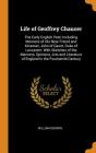 Life of Geoffrey Chaucer: The Early English Poet: Including Memoirs of His Near Friend and Kinsman, John of Gaunt, Duke of Lancaster: With Sketc Cover Image