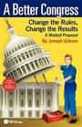 A Better Congress: Change the Rules, Change the Results: A Modest Proposal - Citizen's Guide to Legislative Reform Cover Image