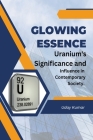 Glowing Essence: Uranium's Significance and Influence in Contemporary Society. Cover Image