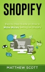 Shopify: Step by Step Guide on How to Make Money Selling on Shopify By Matthew Scott Cover Image