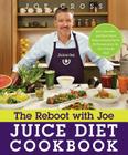 The Reboot with Joe Juice Diet Cookbook: Juice, Smoothie, and Plant-Based Recipes Inspired by the Hit Documentary Fat, Sick, and Nearly Dead Cover Image