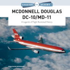 McDonnell Douglas DC-10/MD-11: A Legends of Flight Illustrated History By Wolfgang Borgmann Cover Image
