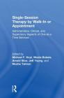 Single-Session Therapy by Walk-In or Appointment: Administrative, Clinical, and Supervisory Aspects of One-At-A-Time Services By Michael F. Hoyt (Editor), Monte Bobele (Editor), Arnold Slive (Editor) Cover Image