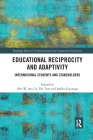 Educational Reciprocity and Adaptivity: International Students and Stakeholders (Routledge Research in International and Comparative Educatio) By Abe Ata (Editor), Ly Tran (Editor), Indika Liyanage (Editor) Cover Image