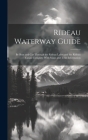 Rideau Waterway Guide: By Boat and car Through the Rideau Lakes and the Rideau Canal. Complete With Maps and Tour Information By Anonymous Cover Image