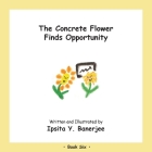 The Concrete Flower Finds Opportunity: Book Six Cover Image