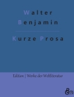 Kurze Prosa By Redaktion Gröls-Verlag (Editor), Walter Benjamin Cover Image