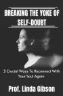Breaking The Yoke Of Self - Doubt: 3 Crucial Ways To Reconnect With Your Soul Again Cover Image