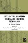 Intellectual Property Rights and Emerging Technology: 3D Printing in China By Hing Kai Chan (Editor), Hui Leng Choo (Editor), Onyeka Osuji (Editor) Cover Image