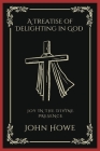 A Treatise of Delighting in God: Joy in the Divine Presence (Grapevine Press) By John Howe, Grapevine Press Cover Image