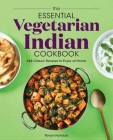 The Essential Vegetarian Indian Cookbook: 125 Classic Recipes to Enjoy at Home Cover Image