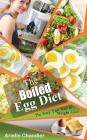 The Boiled Egg Diet: The Easy, Fast Way to Weight Loss!: Lose Up to 25 Pounds in 2 Short Weeks! By Arielle Chandler Cover Image
