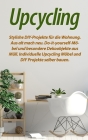 Upcycling: Stylishe DIY-Projekte für die Wohnung. Aus alt mach neu. Do-it-yourself-Möbel und besondere Dekoobjekte aus Müll. Indi By Ingo Pobbig Cover Image