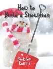 How to Build a Snowman - Book for Kids 1-3: Coloring guide, Activity Book for Toddlers, Learning New Words, Describing, Unique paper toys to create wi By Emma Desmoo Cover Image