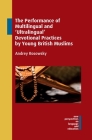 The Performance of Multilingual and 'Ultralingual' Devotional Practices by Young British Muslims (New Perspectives on Language and Education #88) By Andrey Rosowsky Cover Image