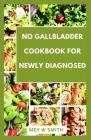 No Gallbladder Cookbook for Seniors: Tasty and Easy Recipes to Restore Your Health By Mey W. Smith Cover Image