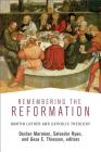 Remembering the Reformation: Martin Luther and Catholic Theology By Declan Marmion Cover Image