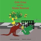 Cric Croc and the Grate Rescue: Always lend a hand to help others By Anthony W. Buirchell, Deborah J. Johnson (Illustrator) Cover Image