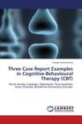 Three Case Report Examples in Cognitive-Behavioural Therapy (CBT) Cover Image