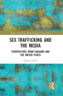 Sex Trafficking and the Media: Perspectives from Thailand and the United States By Meghan Sobel Cover Image