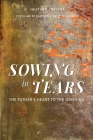 Sowing in Tears: The Father's Heart to the Grieving By Heather Enright Cover Image