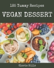 185 Yummy Vegan Dessert Recipes: Home Cooking Made Easy with Yummy Vegan Dessert Cookbook! By Gloria Hills Cover Image