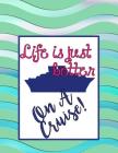Life Is Just Better on a Cruise!: Planning Helper for Cruises Up to 21 Days! By Soothing Breezes Press Cover Image