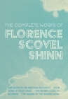 The Complete Works of Florence Scovel Shinn: The Game of Life and How to Play It; Your Word is Your Wand; The Secret Door to Success; and The Power of By Florence Scovel Shinn Cover Image