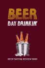 Beer Tasting Review Book: Beer Day Drinkin' By MM Craft Beer Tasting Cover Image