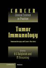 Tumor Immunology: Immunotherapy and Cancer Vaccines (Cancer: Clinical Science in Practice) By A. G. Dalgleish (Editor), M. J. Browning (Editor), Karol Sikora (Foreword by) Cover Image