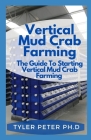 Vertical Mud Crab Farming: The Guide To Starting Vertical Mud Crab Farming By Tyler Peter Ph. D. Cover Image