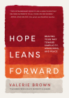 Hope Leans Forward: Braving Your Way Toward Simplicity, Awakening, and Peace By Valerie Brown Cover Image