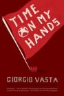 Time on My Hands: A Novel By Giorgio Vasta Cover Image