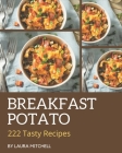 222 Tasty Breakfast Potato Recipes: A Breakfast Potato Cookbook for Your Gathering By Laura Mitchell Cover Image