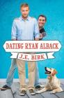 Dating Ryan Alback By J. E. Birk Cover Image