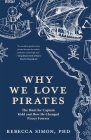 Why We Love Pirates: The Hunt for Captain Kidd and How He Changed Piracy Forever (Celebrate Dad's Day with This Happy Father's Day Gift) Cover Image