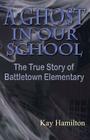 A Ghost in Our School - The True Story of Battletown Elementary Cover Image