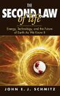 The Second Law of Life: Energy, Technology, and the Future of Earth as We Know It By John E. J. Schmitz Cover Image