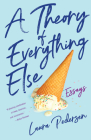 A Theory of Everything Else: Essays By Laura Pedersen Cover Image