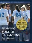 Training Soccer Champions By Anson Dorrance, Tim Nash (Foreword by) Cover Image