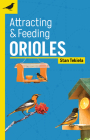 Attracting & Feeding Orioles (Backyard Bird Feeding Guides) By Stan Tekiela Cover Image