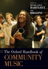 The Oxford Handbook of Community Music (Oxford Handbooks) By Brydie-Leigh Bartleet (Editor), Lee Higgins (Editor) Cover Image